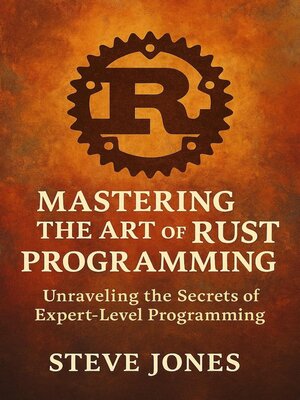 cover image of Mastering the Art of Rust Programming